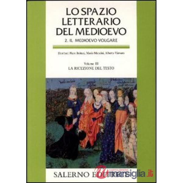 Spazio letterario del Medioevo. Il Medioevo volgare (Lo). Vol. 3: La ricezione del testo
