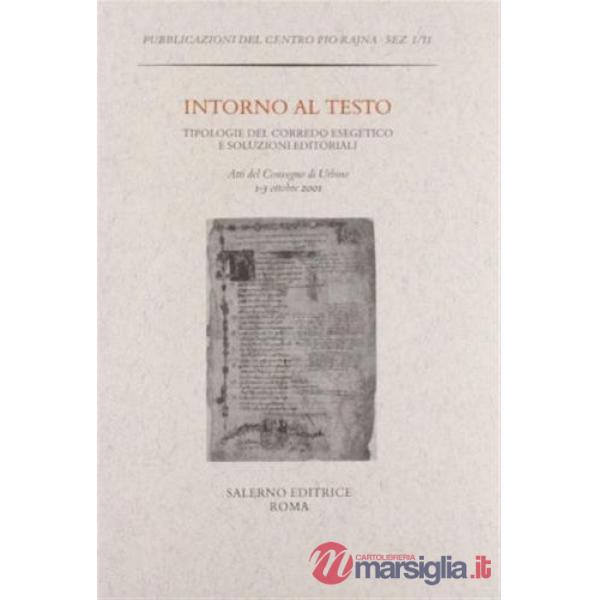 Intorno al testo. Tipologie del corredo esegetico e soluzioni editoriali. Atti del Convegno (Urbino, 1-3 ottobre 2001)