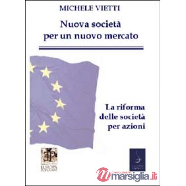 Nuove società per un nuovo mercato. La riforma delle società commerciali. In appendice: il testo della legge coordinato con la r