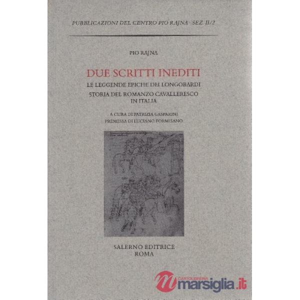 Due scritti inediti: Le leggende epiche dei Longobardi-La storia del romanzo cavalleresco in Italia