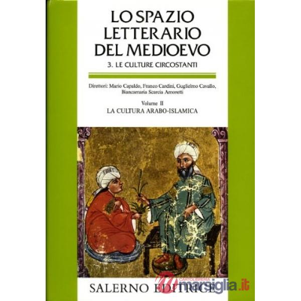 Spazio letterario del Medioevo. Le culture circostanti (Lo). Vol. 2: La cultura arabo-islamica