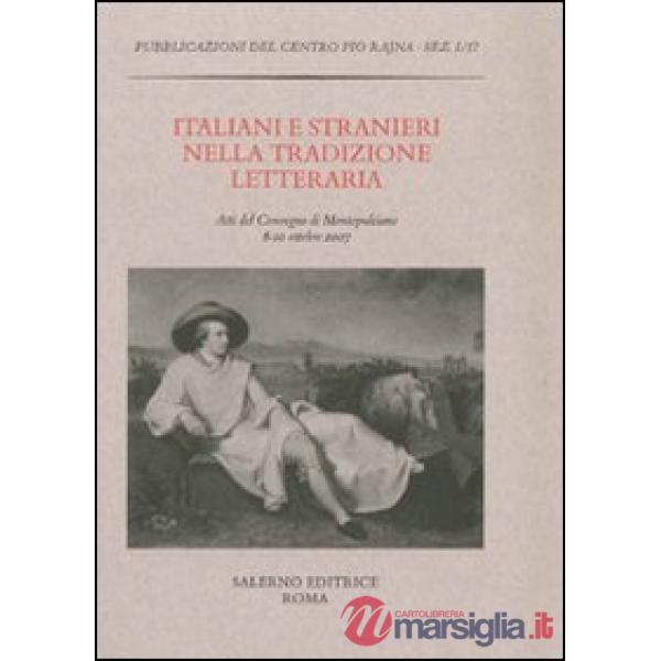 Italiani e stranieri nella tradizione letteraria. Atti del Convegno (Montepulciano, 8-10 ottobre 2007)