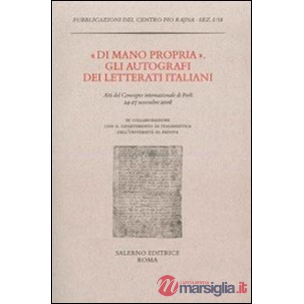 «Di mano propria». Gli autografi dei letterati italiani. Atti del convegno (Forlì, 24-27 novembre 2008)