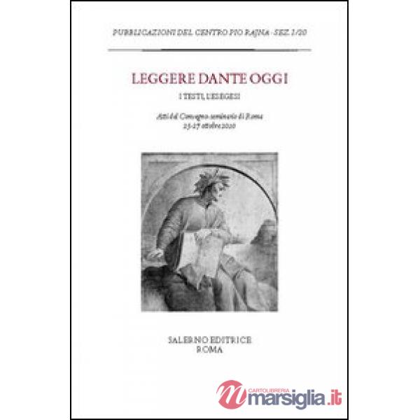 Leggere Dante oggi. I testi, l'esegesi. Atti del Convegno-seminario di Roma, 25-
