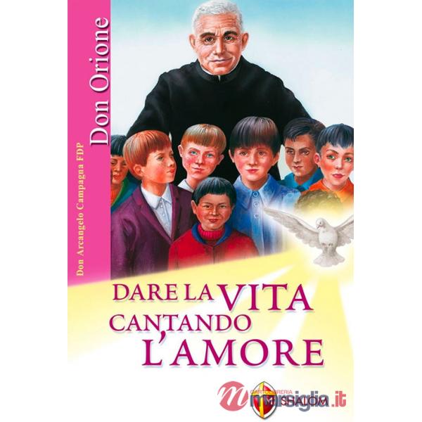 Dare la vita cantando l'amore. Ediz. illustrata