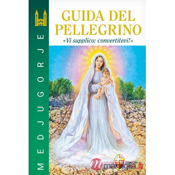 Medjugorje. Guida del pellegrino. Vi supplico: convertitevi!
