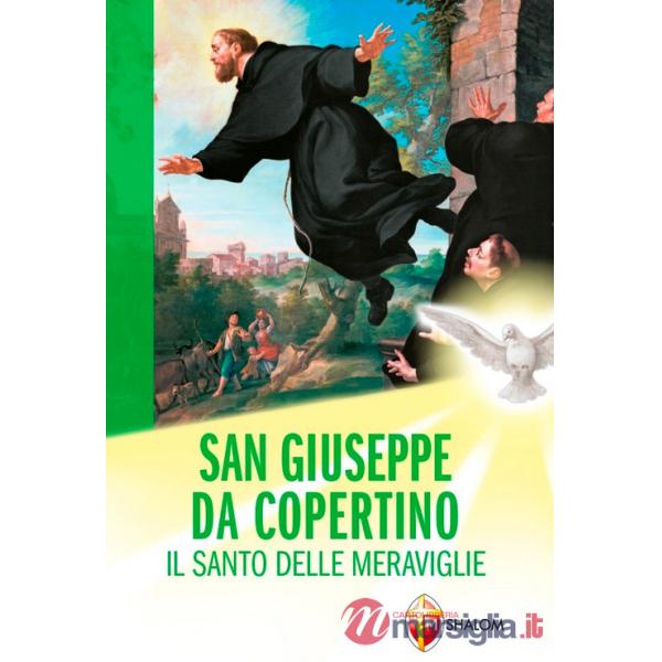 San Giuseppe da Copertino. Il santo delle meraviglie