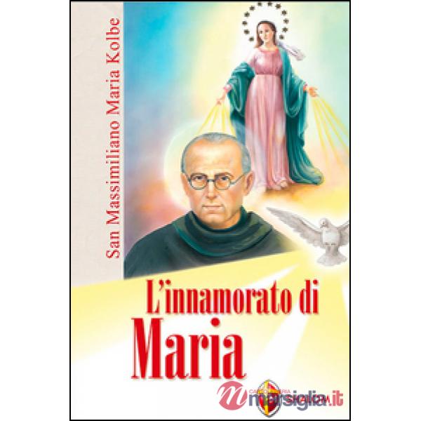 Innamorato di Maria. San Massimiliano Maria Kolbe (L')