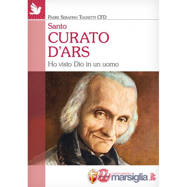 Santo curato d'Ars. Ho visto Dio in un uomo