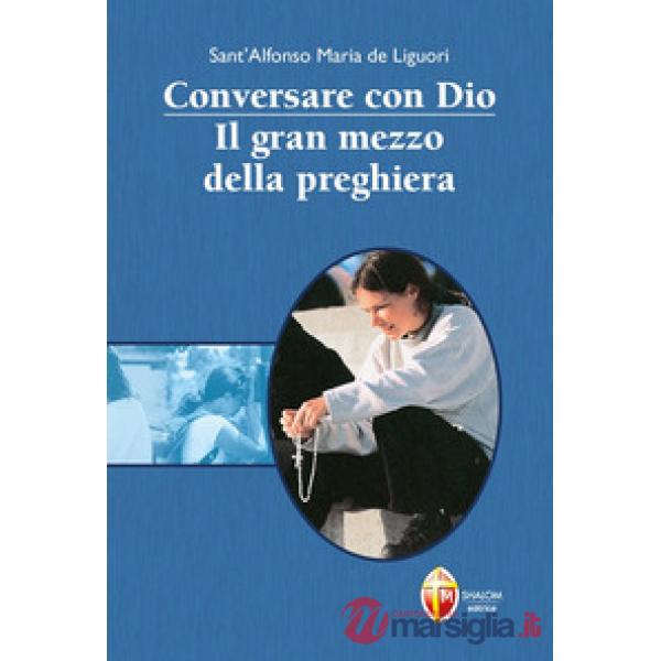 Conversare con Dio. Il gran mezzo della preghiera