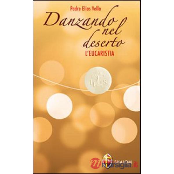 Danzando nel deserto. L'Eucaristia