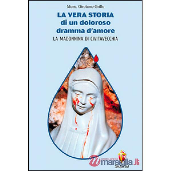 Vera storia di un doloroso dramma d'amore. La Madonnina di Civitavecchia (La)