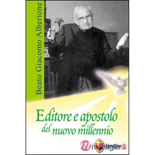 Beato Giacomo Alberione. Editore e apostolo del nuovo millennio