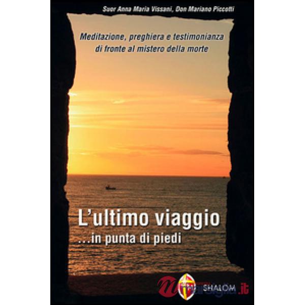 Ultimo viaggio... in punta di piedi. Meditazione, preghiera e testimonianza di f
