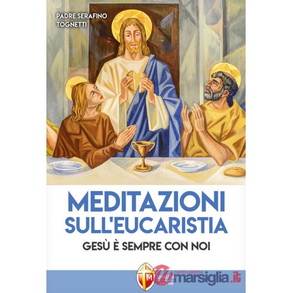 Meditazioni sull'eucaristia. Gesù è sempre con noi