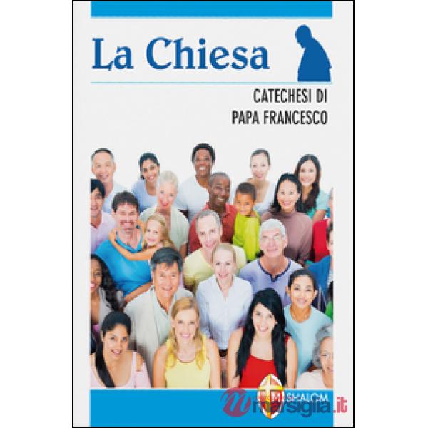 Chiesa. Catechesi di papa Francesco (La)