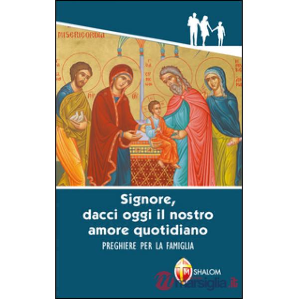 «Signore, dacci oggi il nostro amore quotidiano». Preghiere per la famiglia