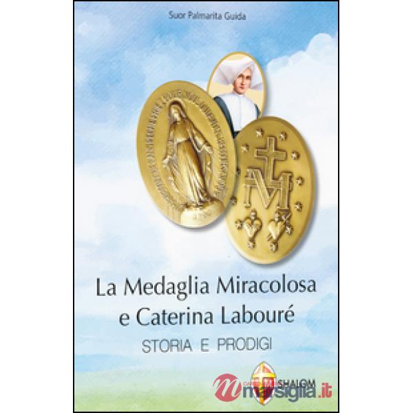 Medaglia miracolosa e Caterina Labouré. Storia e prodigi (La)