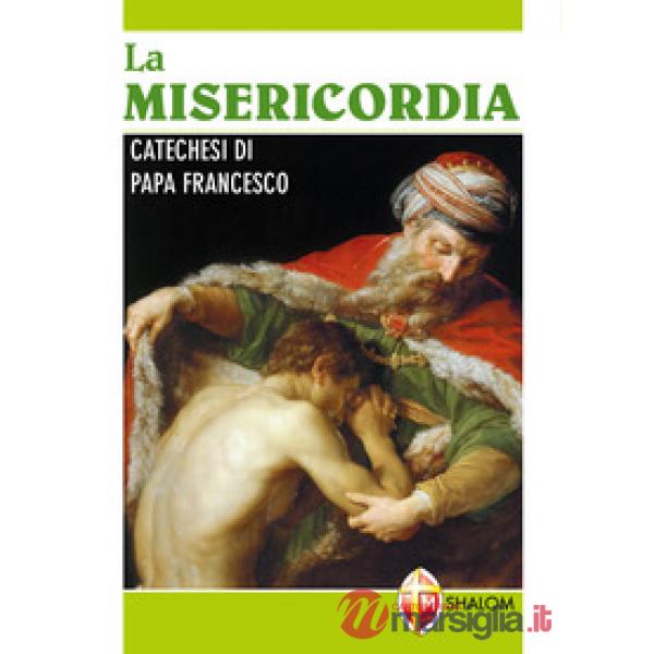 Misericordia. Catechesi di papa Francesco (La)