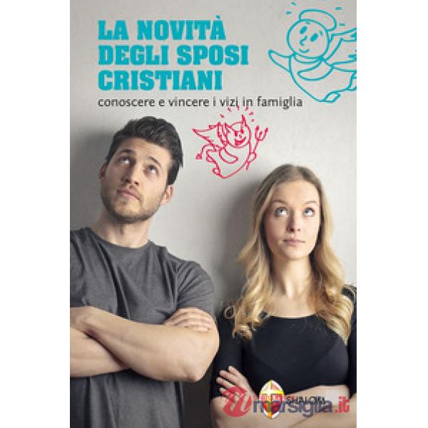 Novità degli sposi cristiani. Conoscere e vincere i vizi in famiglia (La)
