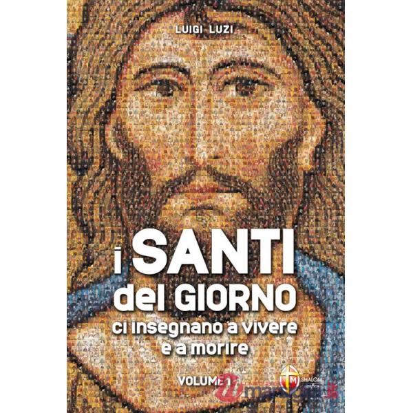Santi del giorno ci insegnano a vivere e a morire (I). Vol. 1