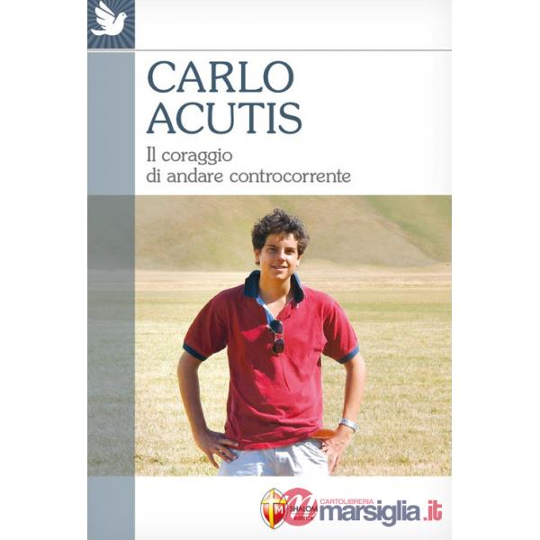 Carlo Acutis. Il coraggio di andare controcorrente