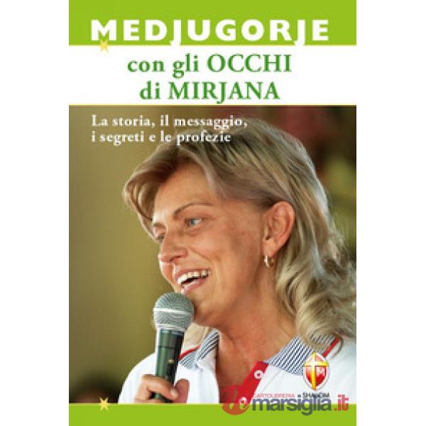 Medjugorje con gli occhi di Mirjana. La storia, il messaggio, i segreti e le pro