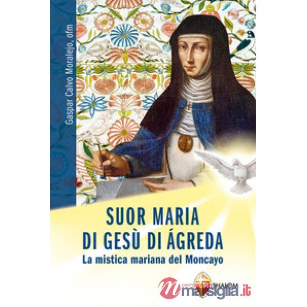 Suor Maria di Gesù di Àgreda. La mistica mariana del Moncayo