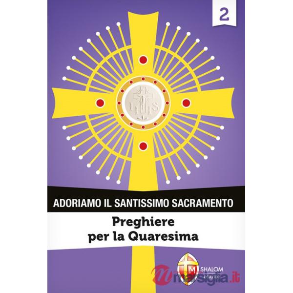 Adoriamo il Santissimo Sacramento. Vol. 2: Preghiere per la Quaresima
