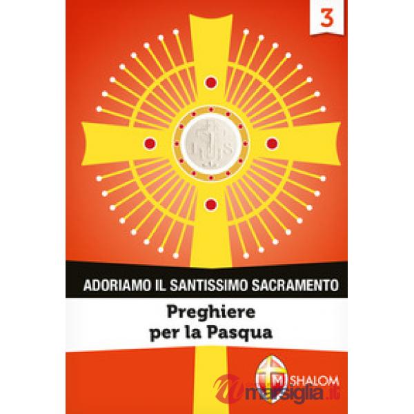 Adoriamo il Santissimo Sacramento. Vol. 3: Preghiere per la Pasqua