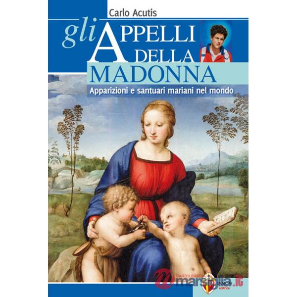 Appelli della Madonna. Apparizioni e santuari mariani nel mondo (Gli)
