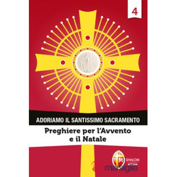Adoriamo il Santissimo Sacramento. Vol. 4: Preghiere per l'Avvento e il Natale