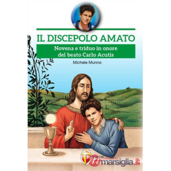 Discepolo amato. Novena e triduo in onore del beato Carlo Acutis (Il)