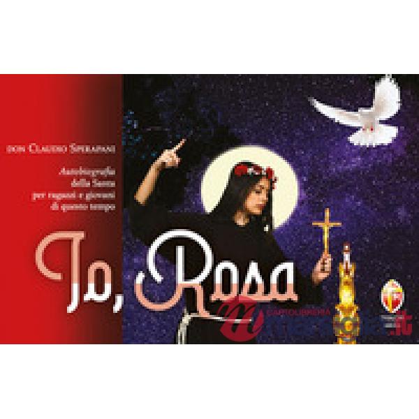 Io, Rosa. Autobiografia della Santa per ragazzi e giovani di questo tempo