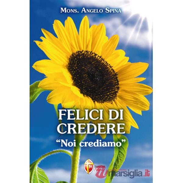 Felici di credere. «Noi crediamo»