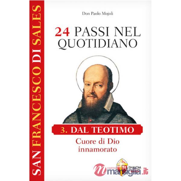 San Francesco di Sales. 24 passi nel quotidiano. Vol. 3: Dal Teotimo. Cuore di Dio innamorato