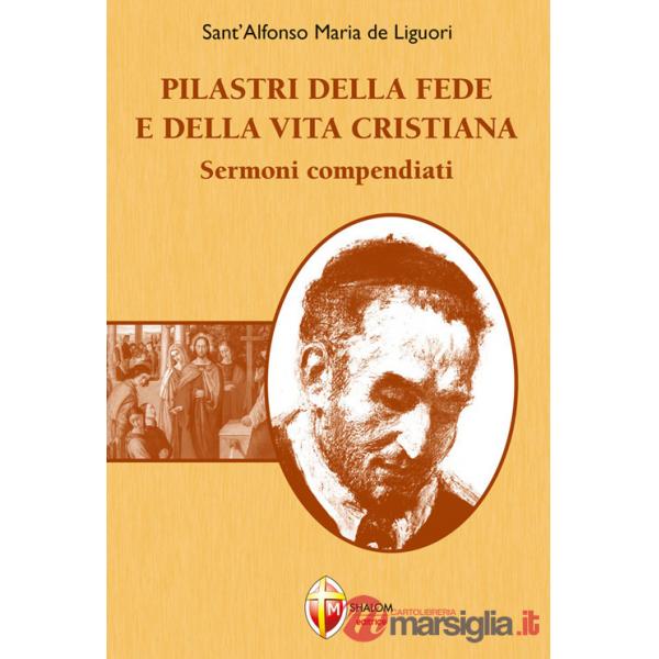 Pilastri della fede e della vita cristiana. Sermoni compendiati