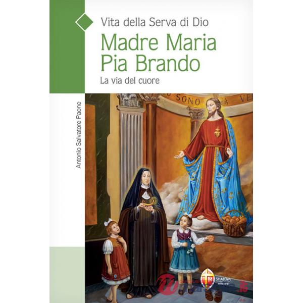 Vita della serva di Dio Madre Maria Pia Brando. La via del cuore