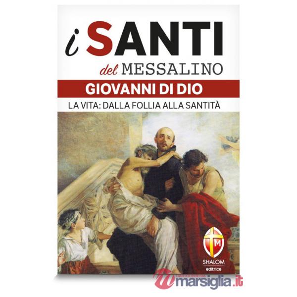 San Giovanni di Dio. La vita: dalla follia alla santità