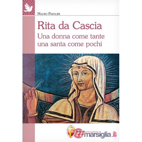 Rita da Cascia. Una donna come tante una santa come pochi