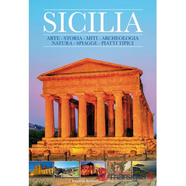 Sicilia. Arte, storia, miti, archeologia, natura, spiagge, piatti tipici