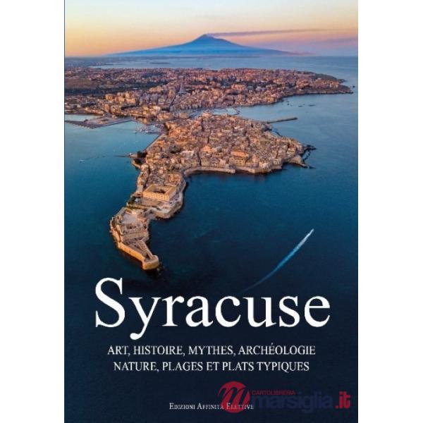 Syracuse. Art, histoire, mythes, archéologie, nature, plages et plats typiques