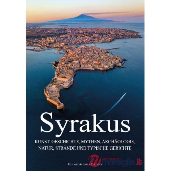 Syrakus. Kunst, Geschichte, Mythen, Archäologie, Natur, Strände und typische Gerichte