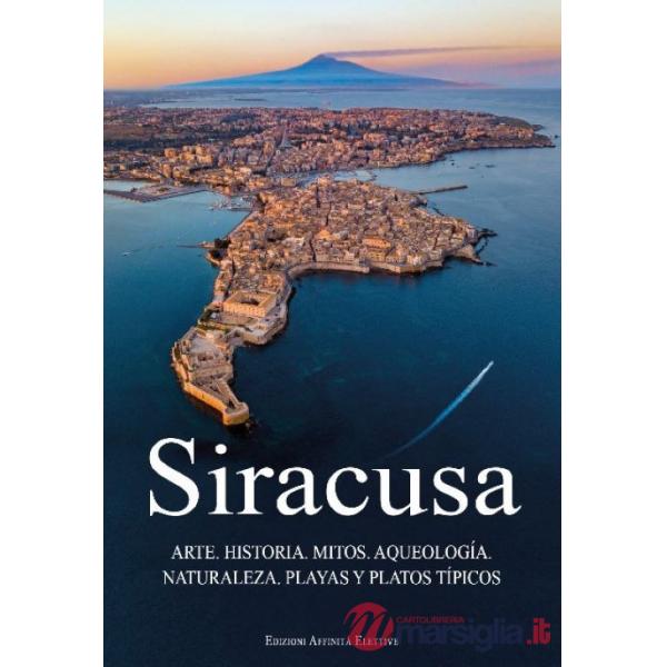 Siracusa. Arte, historia, mitos, aqueología, naturaleza, playas y platos típicos