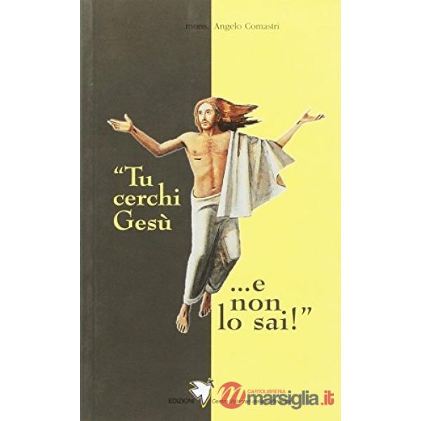 Tu cerchi Gesù... e non lo sai