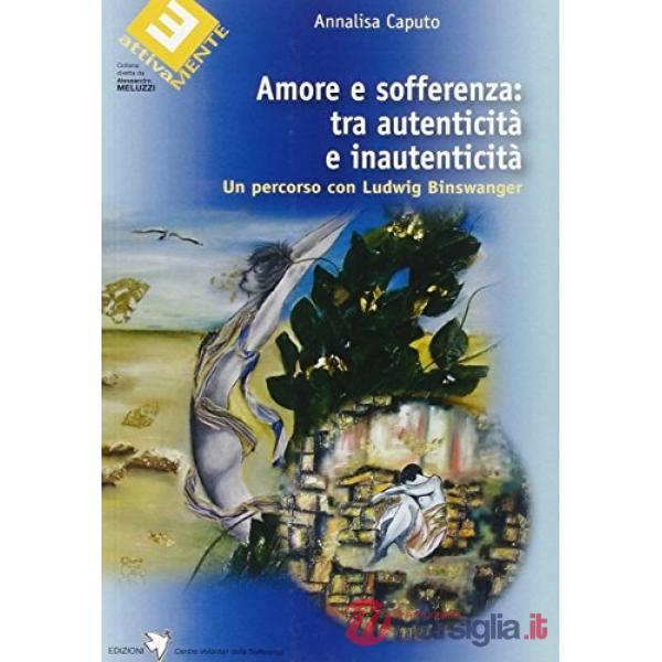 Amore e sofferenza: tra autenticità e inautenticità. Un percorso con Ludwig Biswangen