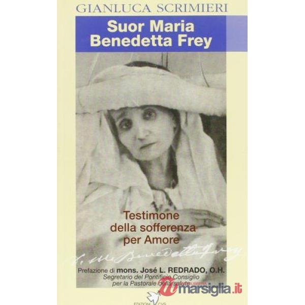 Suor Maria Benedetta Frey. Una testimone della sofferenza per amore
