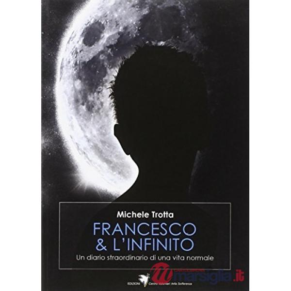 Francesco e l'infinito. Un diario straordinario di una vita normale