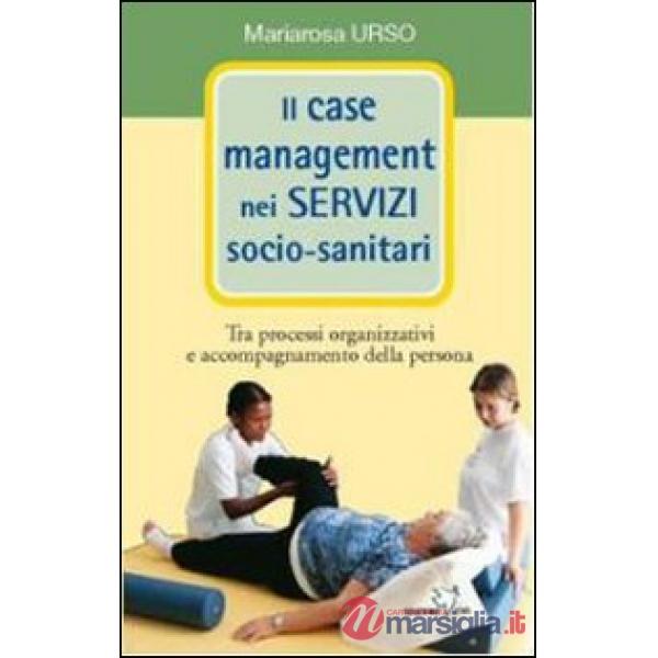Case management nei servizi socio-sanitari. Tra processi organizzativi e accompa