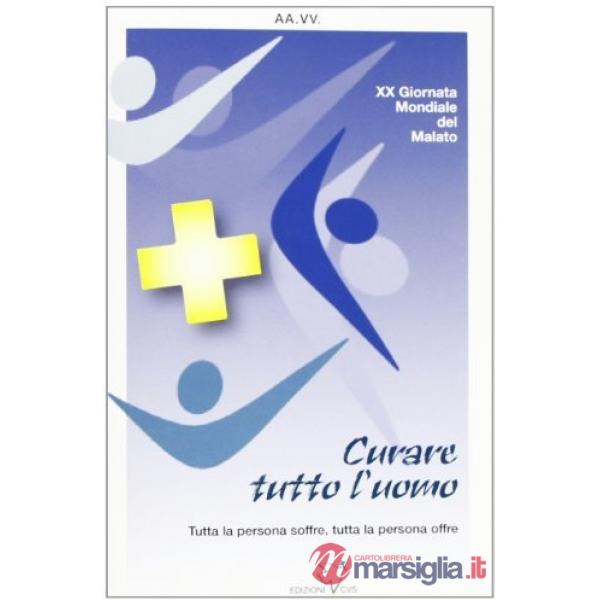 Curare tutto l'uomo. XX Giornata mondiale del Malato (2012)